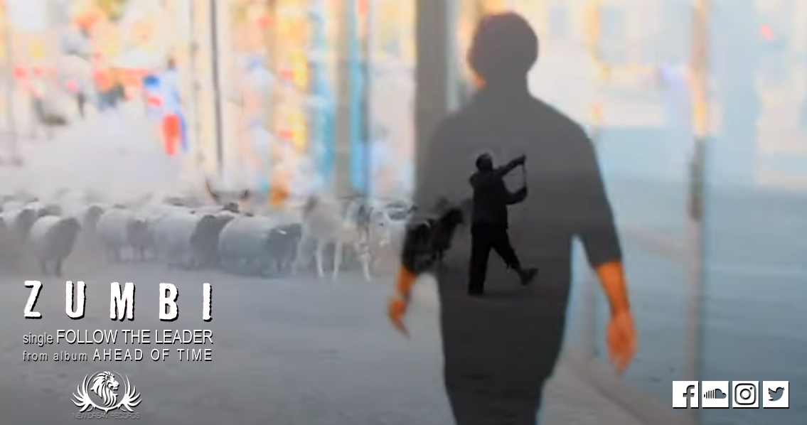 ZUMBI – single “FOLLOW THE LEADER” από το άλμπουμ “AHEAD OF TIME” ZUMBI – single “FOLLOW THE LEADER” από το άλμπουμ “AHEAD OF TIME”